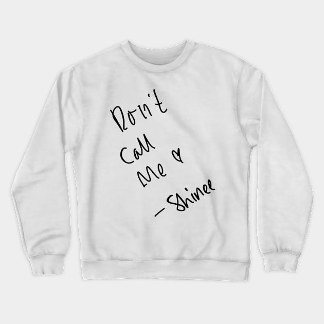 Don't Call Me - SHINee Crewneck Sweatshirt by TheHermitCrab